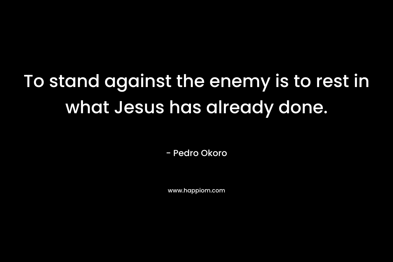 To stand against the enemy is to rest in what Jesus has already done.