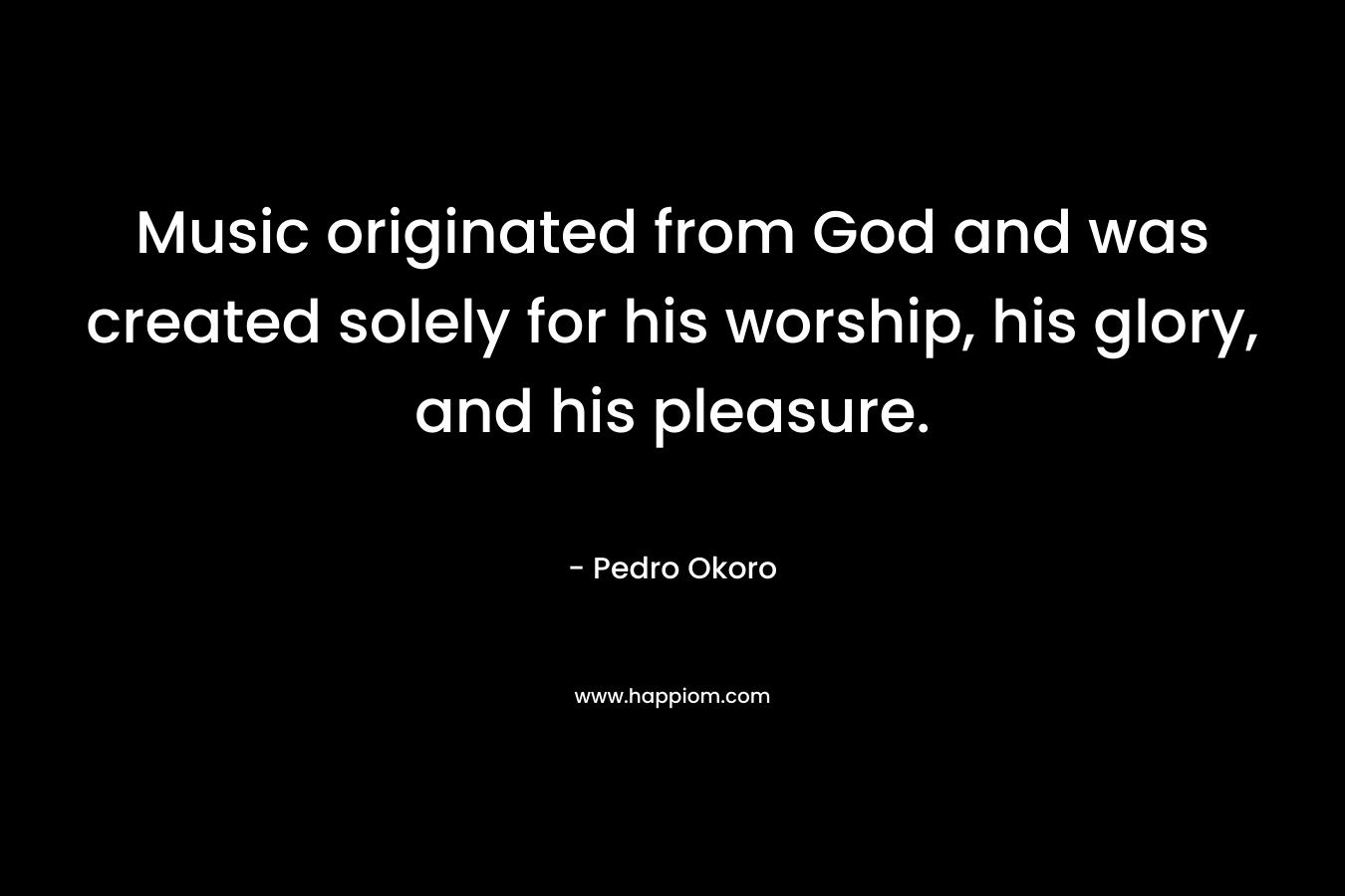 Music originated from God and was created solely for his worship, his glory, and his pleasure.
