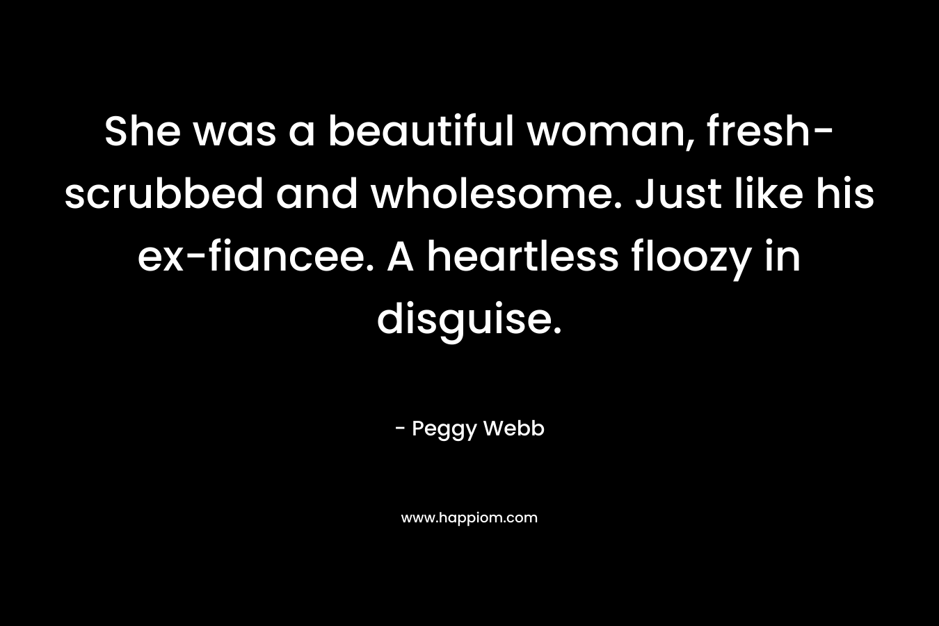 She was a beautiful woman, fresh-scrubbed and wholesome. Just like his ex-fiancee. A heartless floozy in disguise.