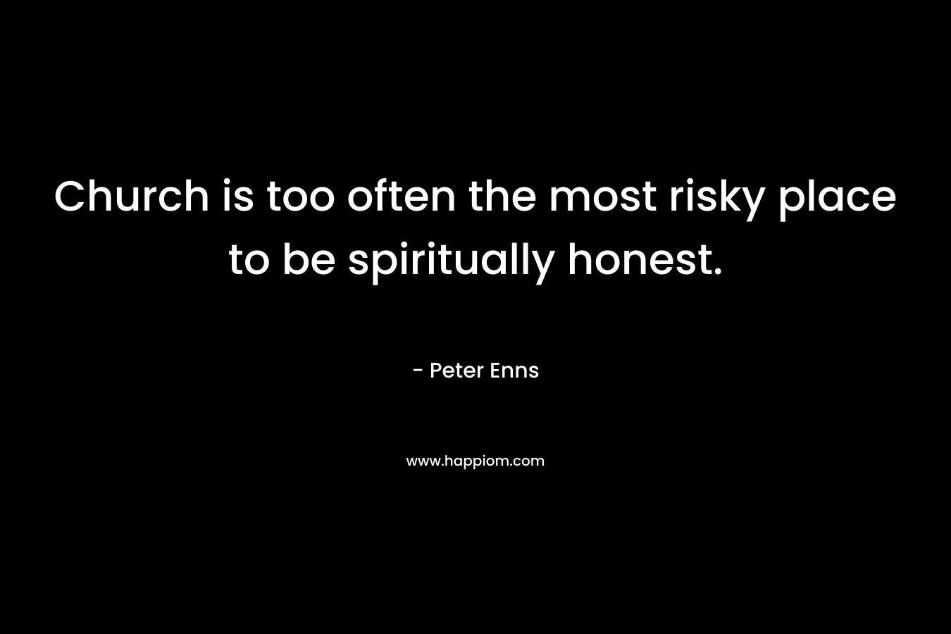 Church is too often the most risky place to be spiritually honest.