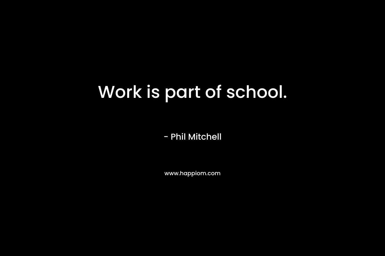 Work is part of school.
