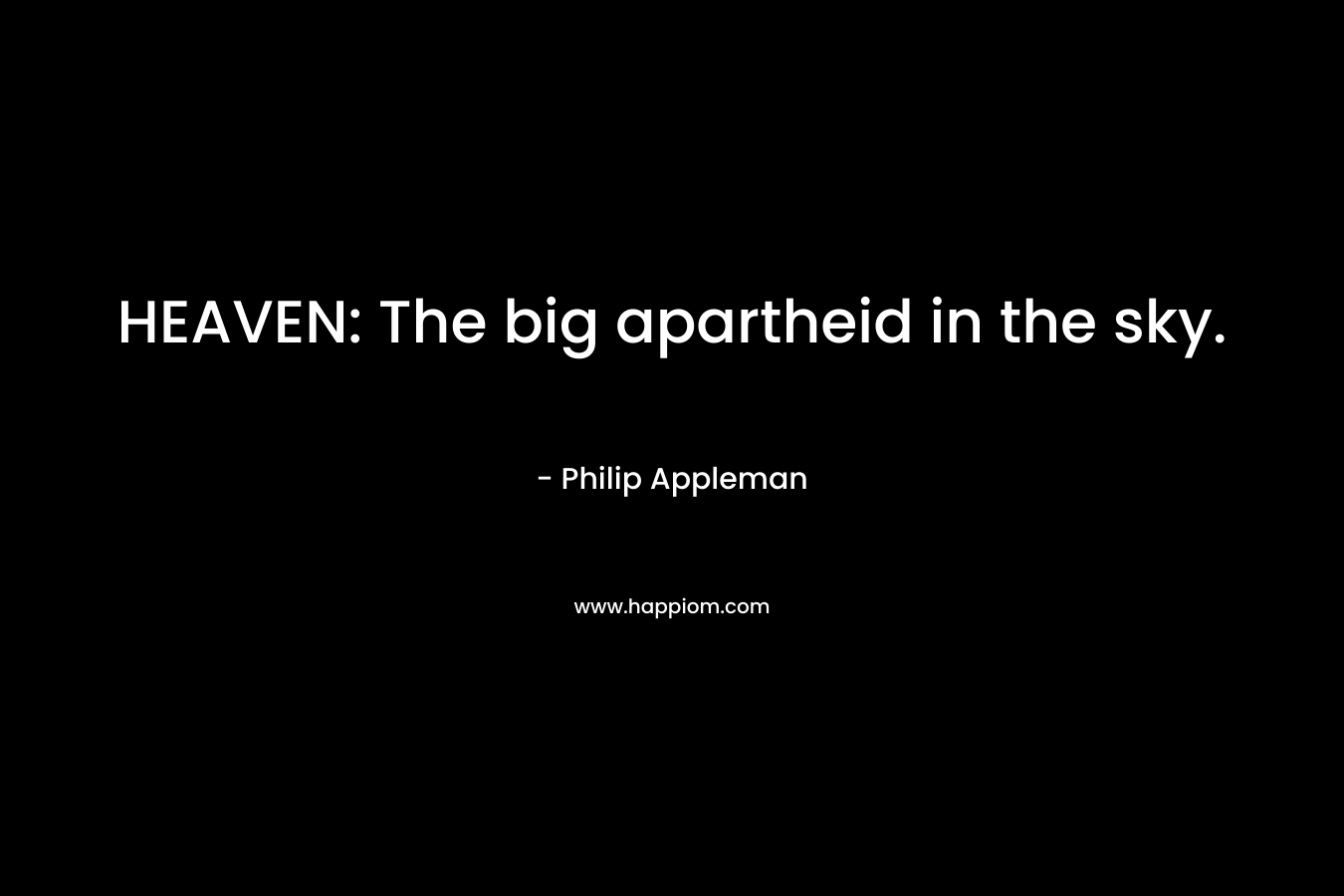 HEAVEN: The big apartheid in the sky.