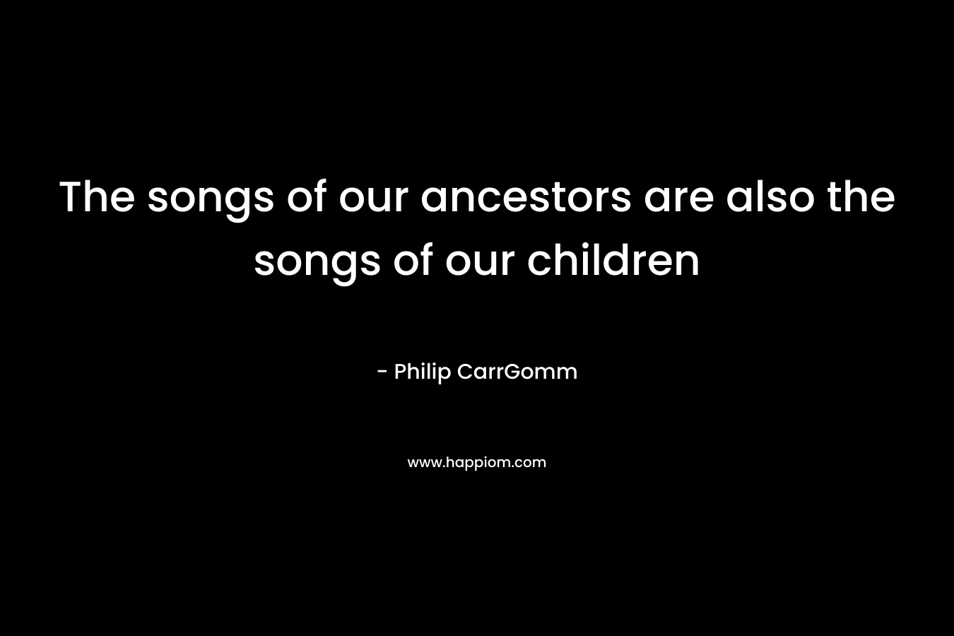 The songs of our ancestors are also the songs of our children