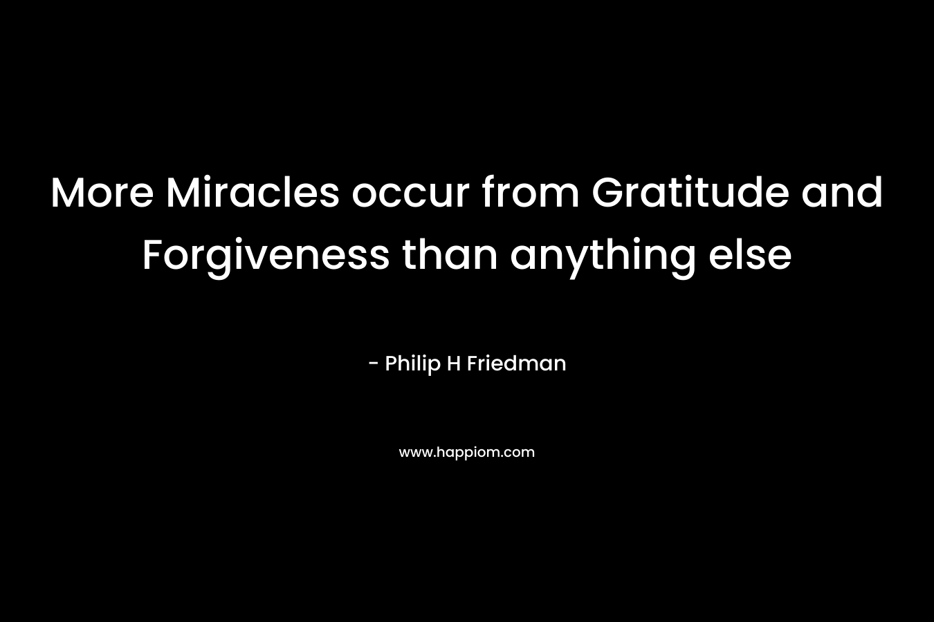 More Miracles occur from Gratitude and Forgiveness than anything else