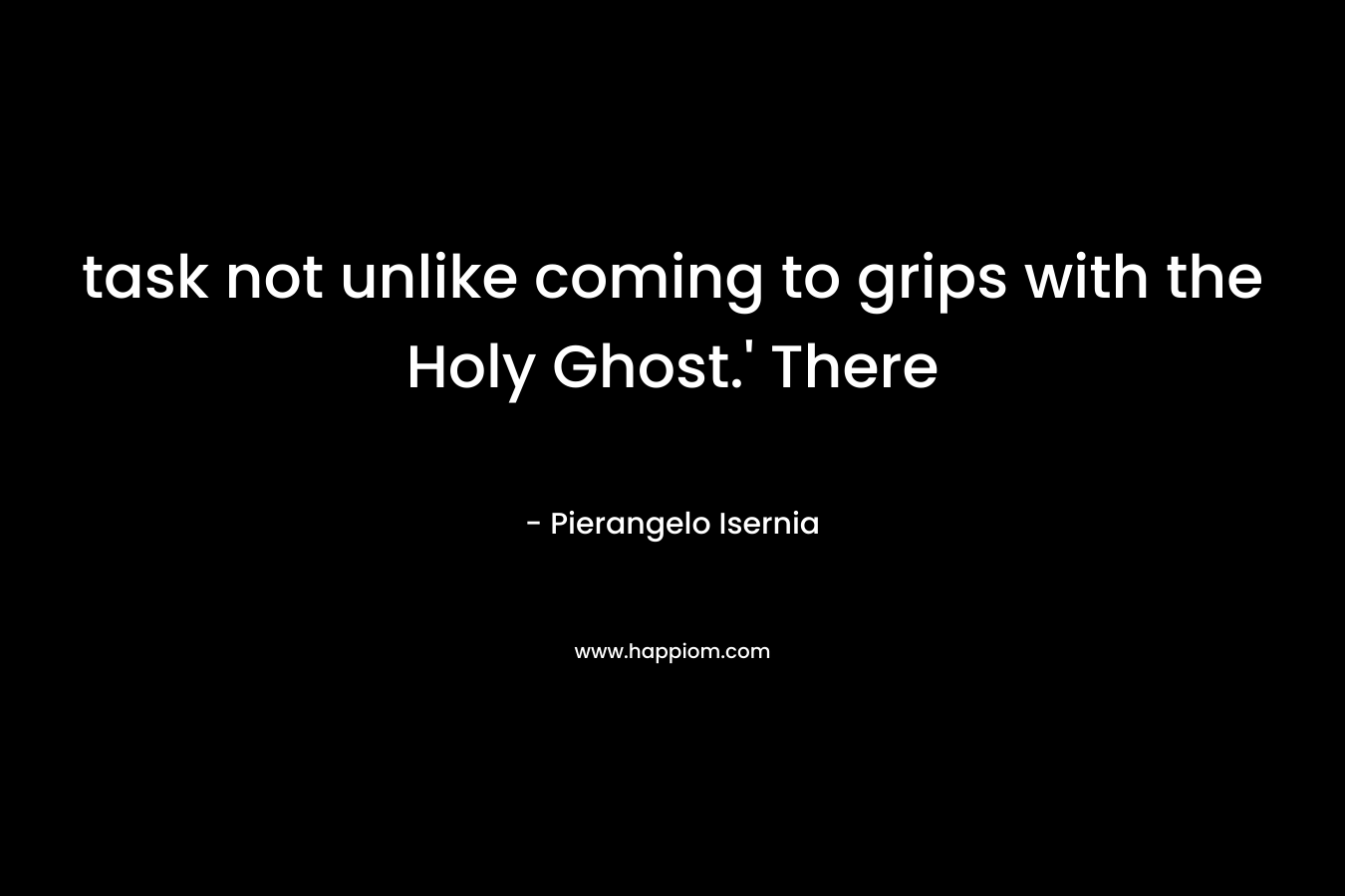 task not unlike coming to grips with the Holy Ghost.’ There – Pierangelo Isernia