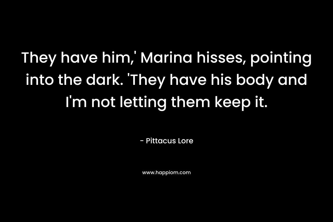 They have him,' Marina hisses, pointing into the dark. 'They have his body and I'm not letting them keep it.