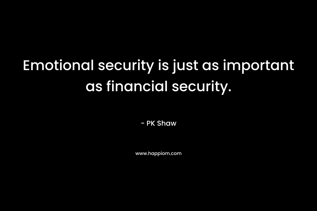 Emotional security is just as important as financial security.