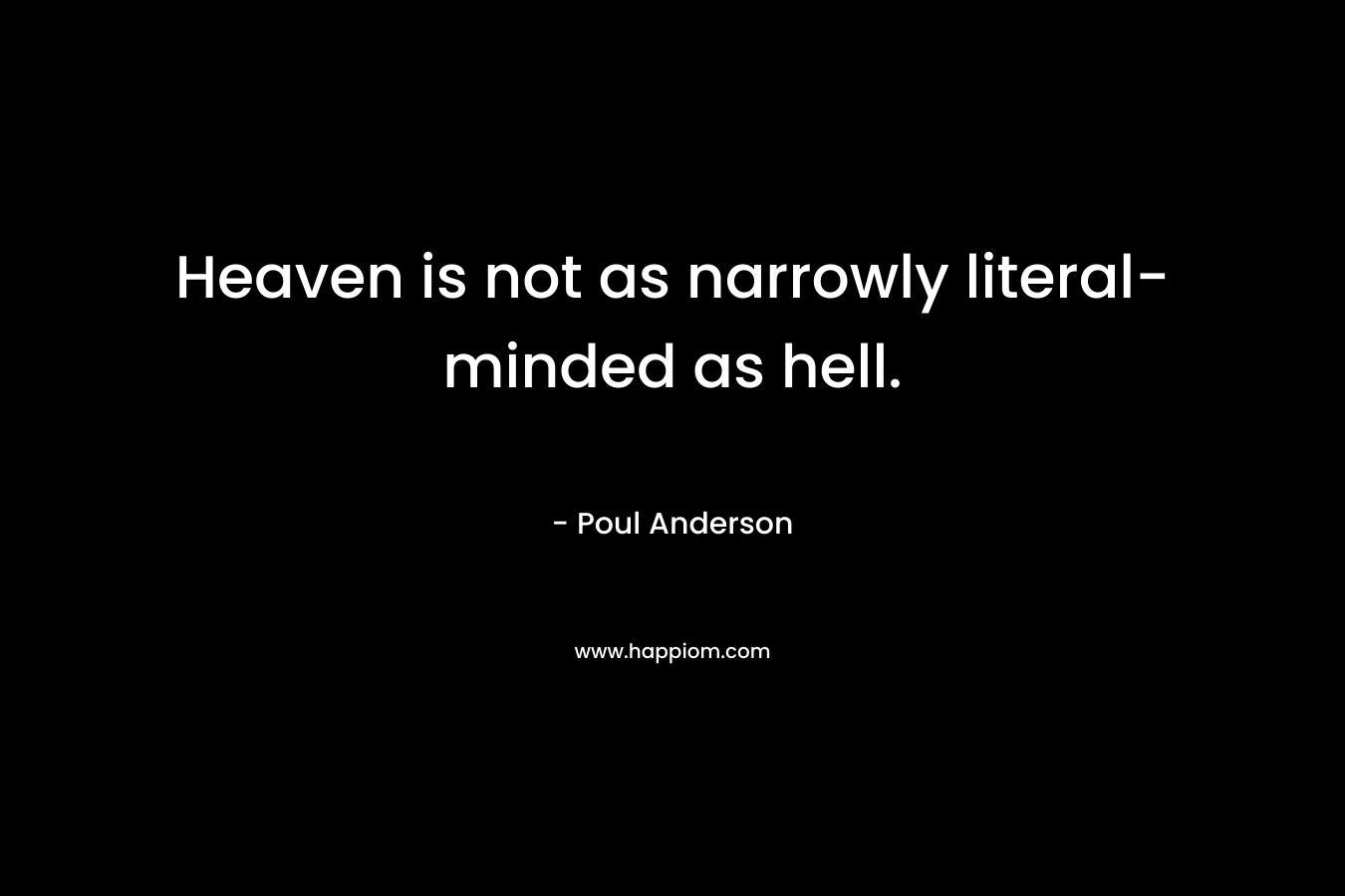 Heaven is not as narrowly literal-minded as hell.