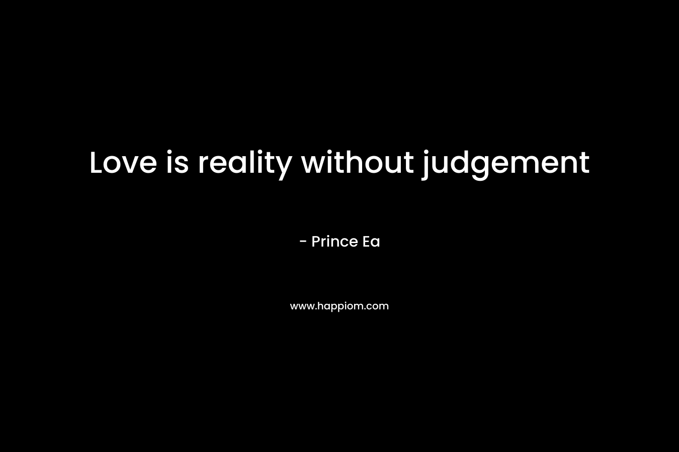 Love is reality without judgement