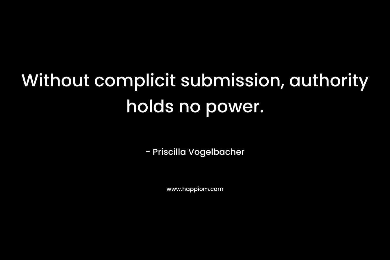 Without complicit submission, authority holds no power.