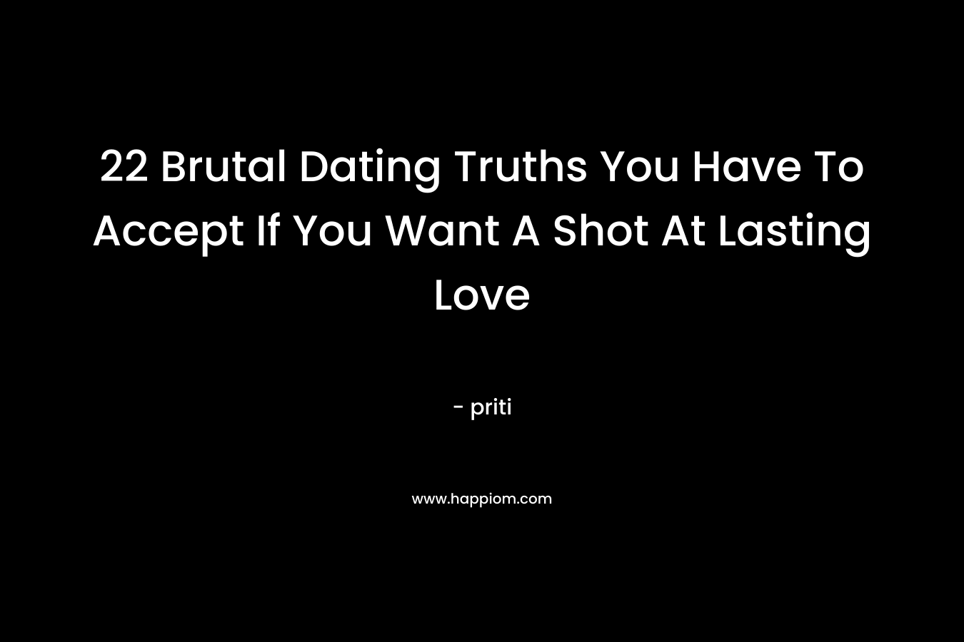 22 Brutal Dating Truths You Have To Accept If You Want A Shot At Lasting Love – priti