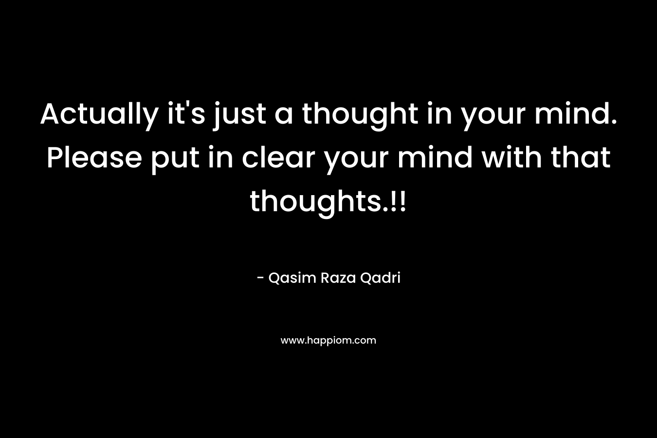 Actually it's just a thought in your mind. Please put in clear your mind with that thoughts.!!