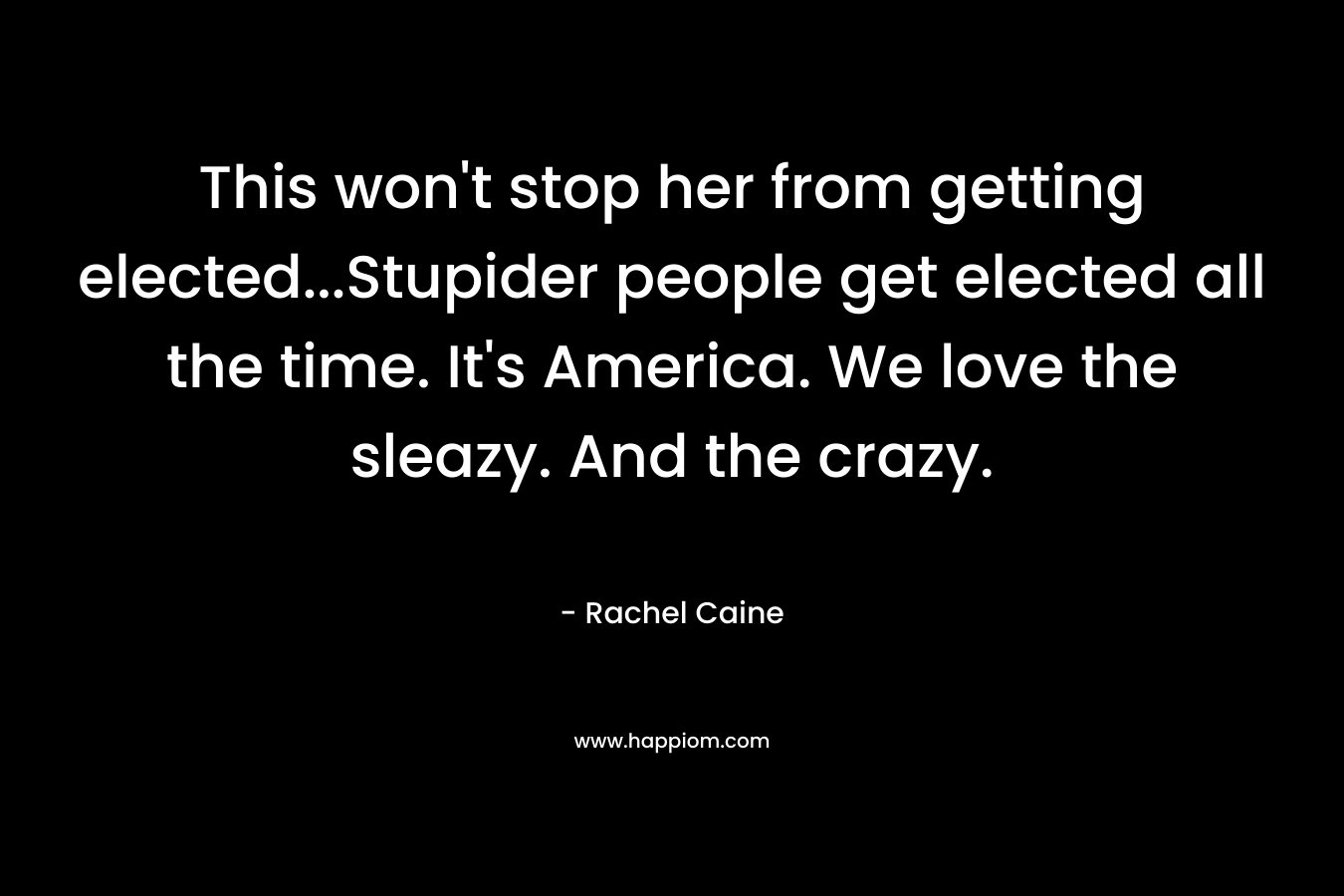 This won't stop her from getting elected...Stupider people get elected all the time. It's America. We love the sleazy. And the crazy.