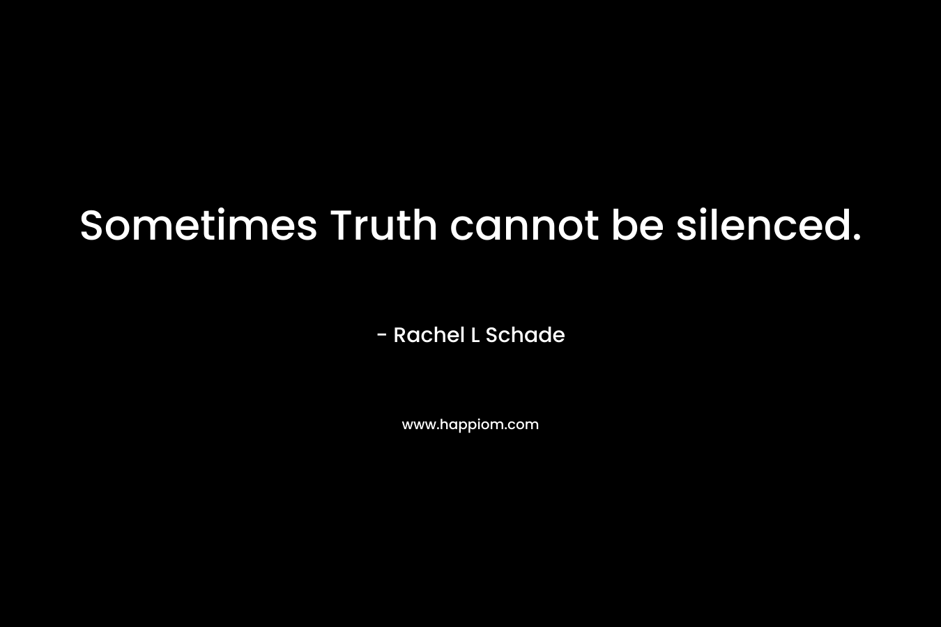 Sometimes Truth cannot be silenced.