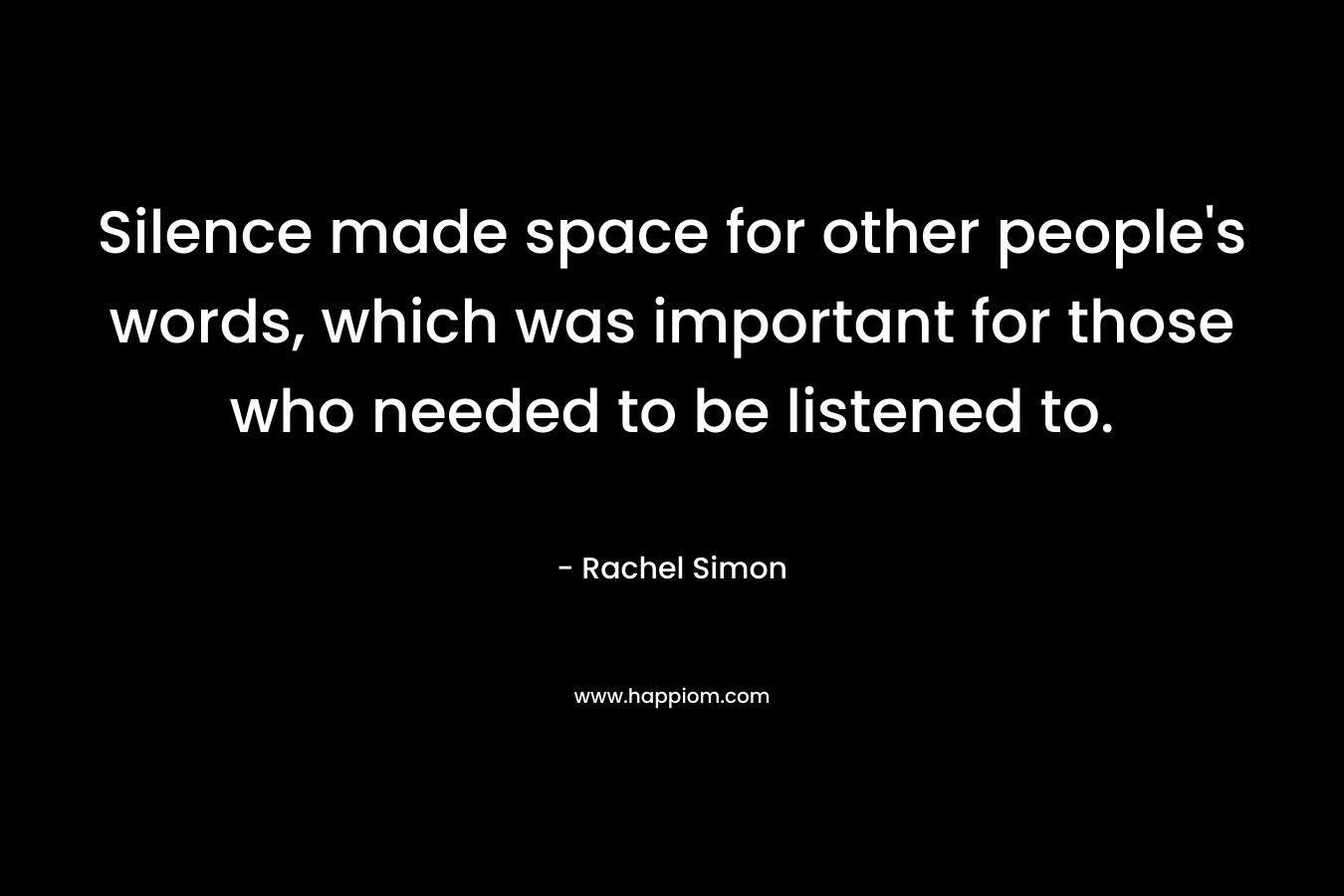 Silence made space for other people's words, which was important for those who needed to be listened to.