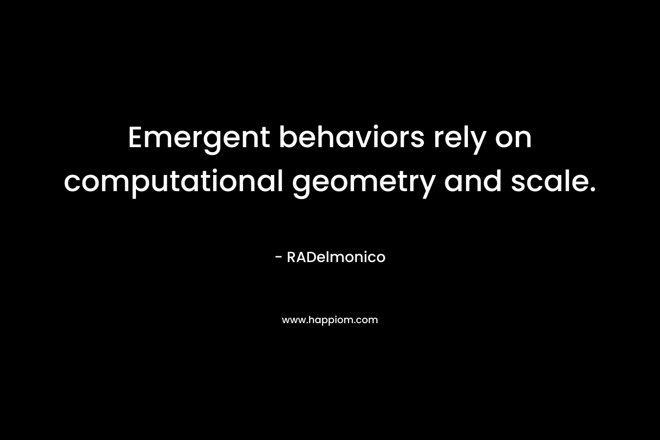 Emergent behaviors rely on computational geometry and scale. – RADelmonico