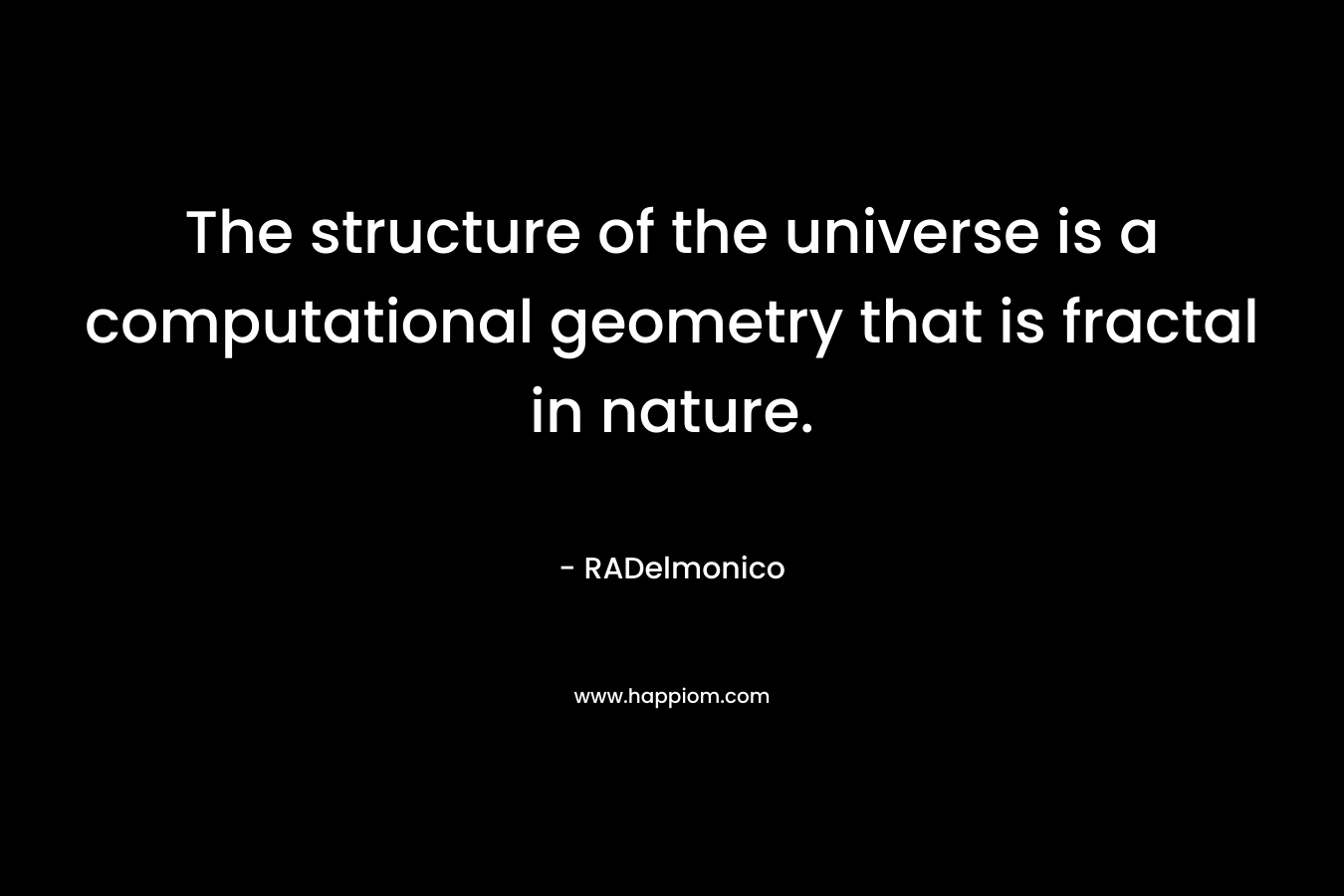 The structure of the universe is a computational geometry that is fractal in nature.