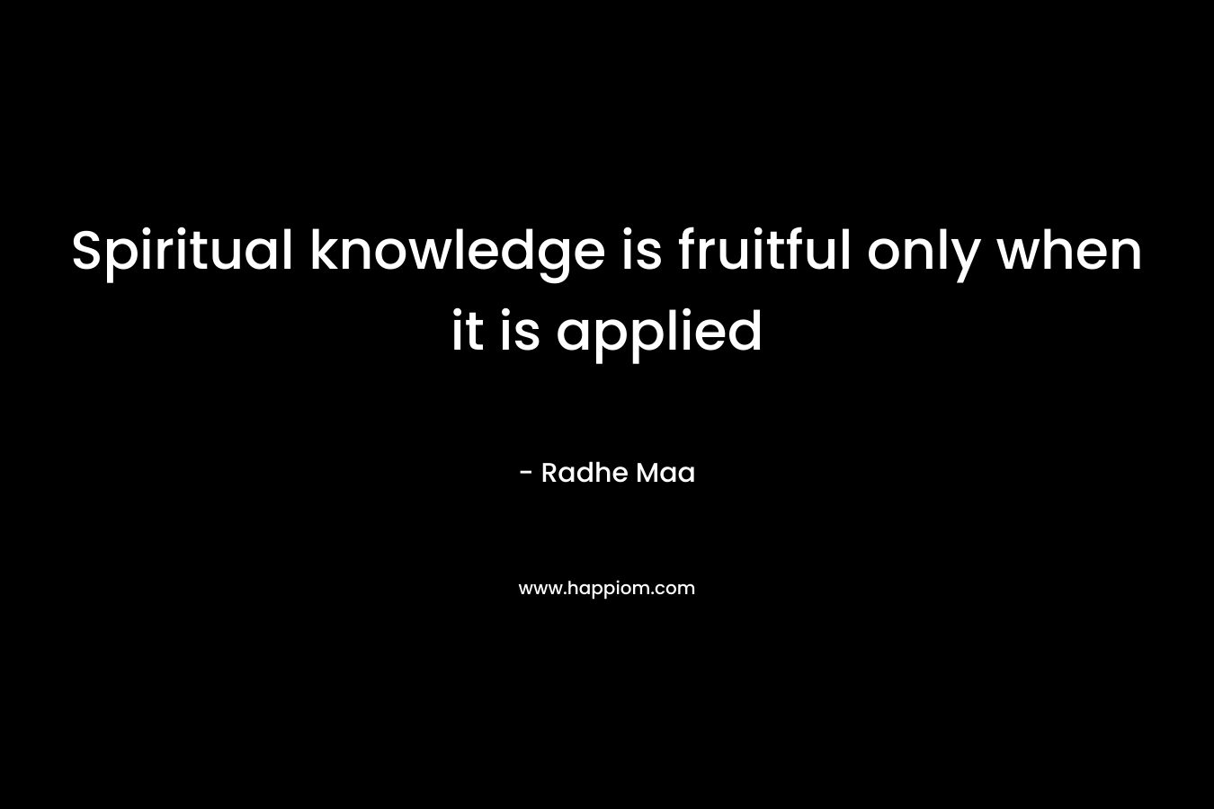 Spiritual knowledge is fruitful only when it is applied – Radhe Maa