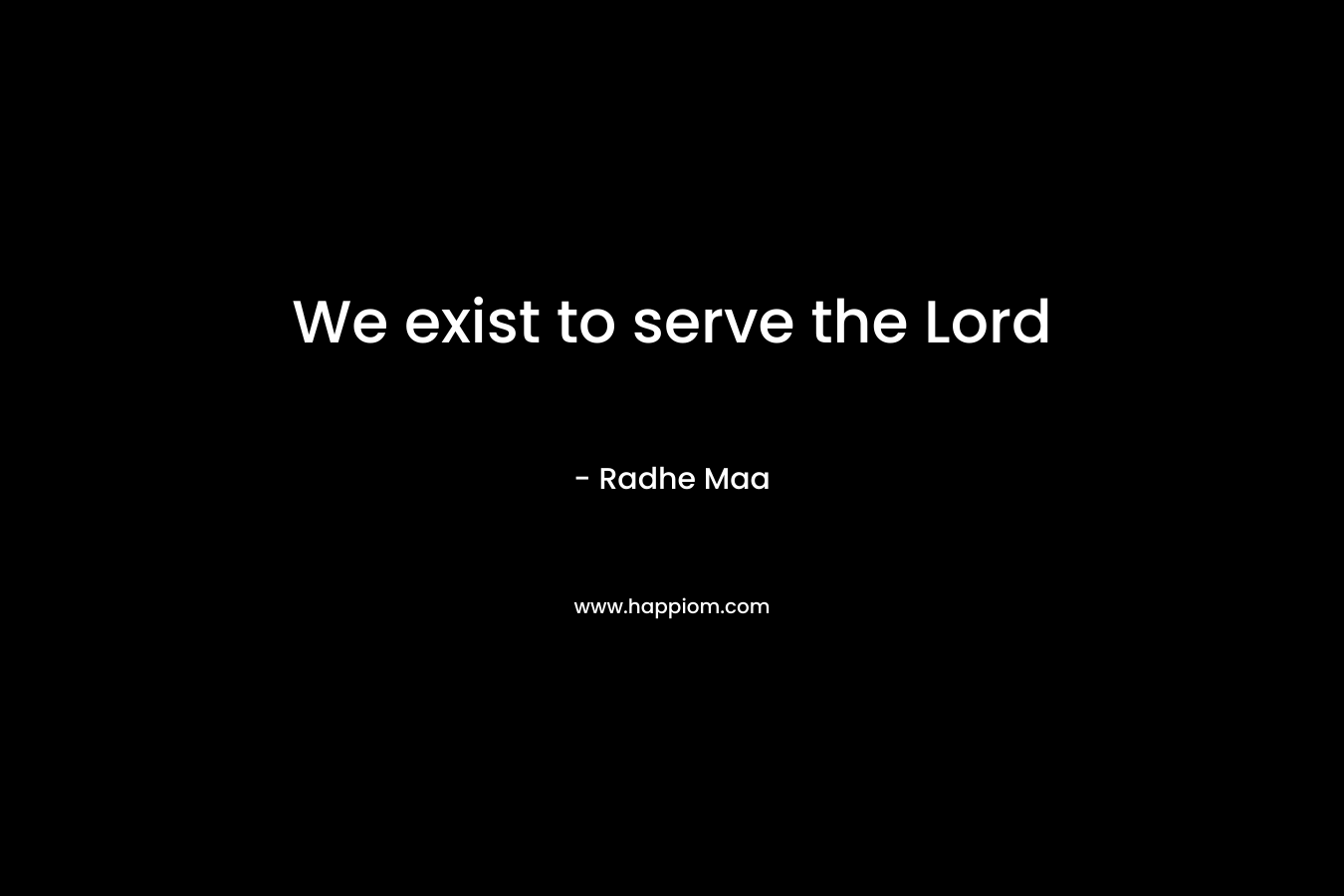 We exist to serve the Lord