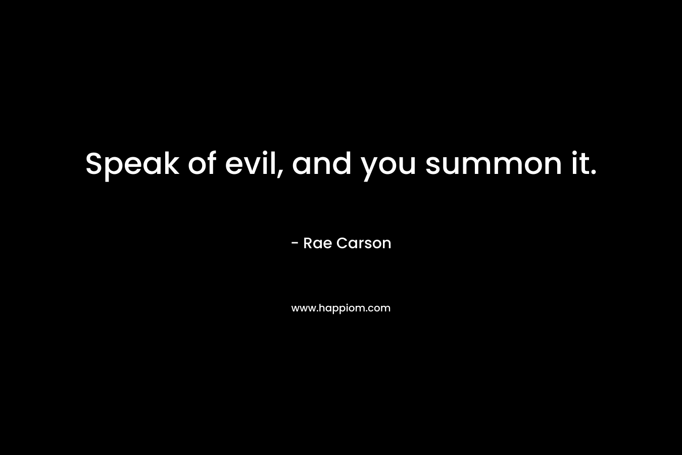 Speak of evil, and you summon it.