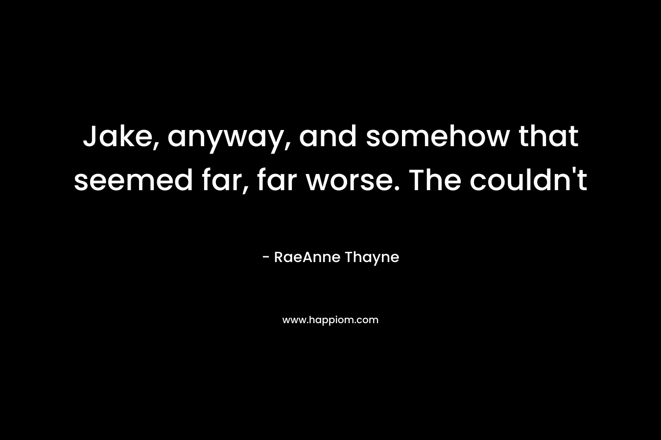 Jake, anyway, and somehow that seemed far, far worse. The couldn’t – RaeAnne Thayne