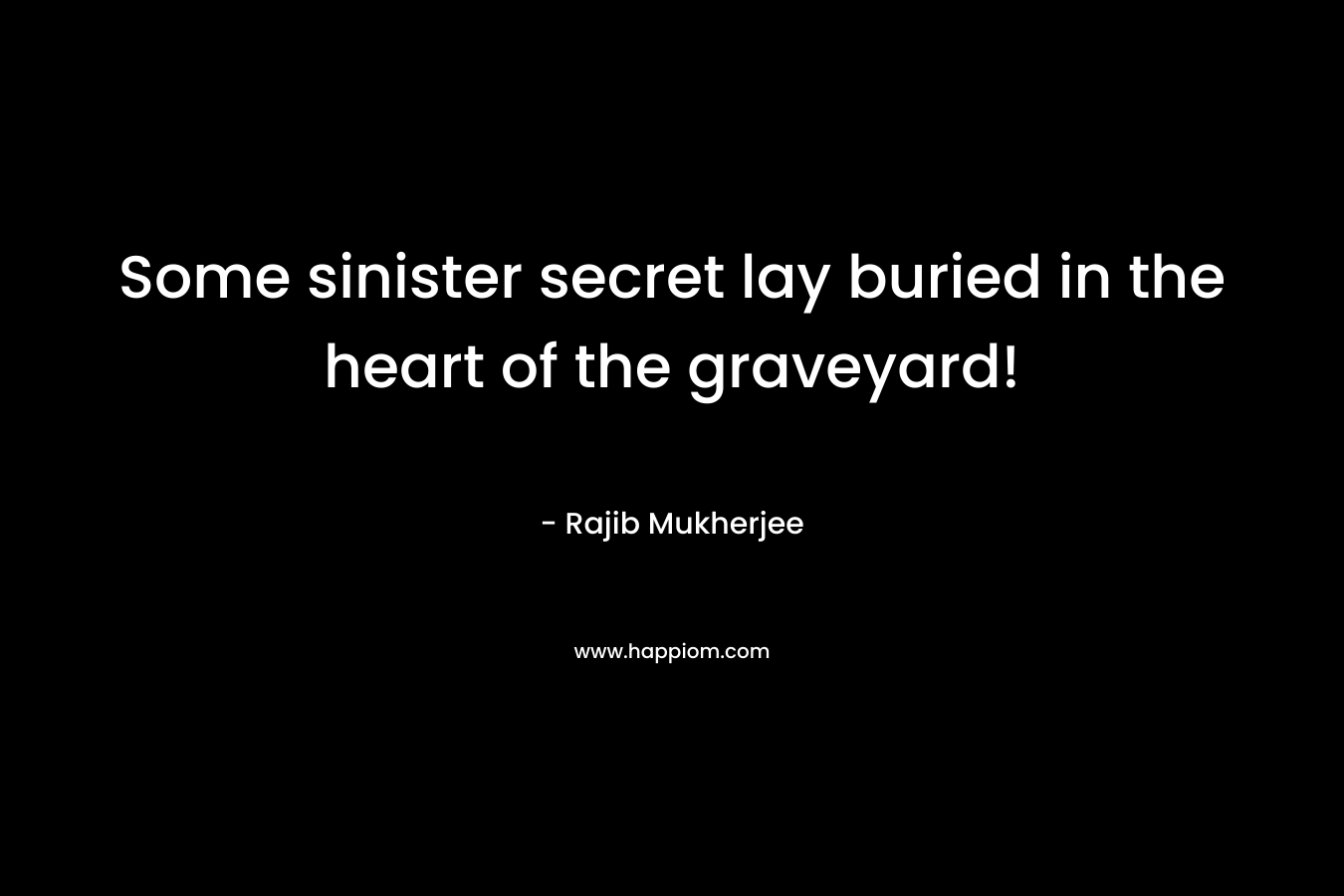 Some sinister secret lay buried in the heart of the graveyard! – Rajib       Mukherjee