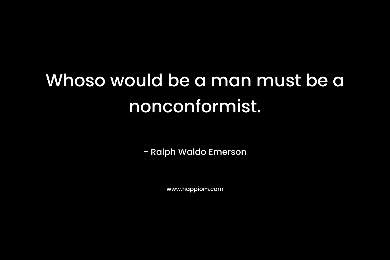 Whoso would be a man must be a nonconformist.