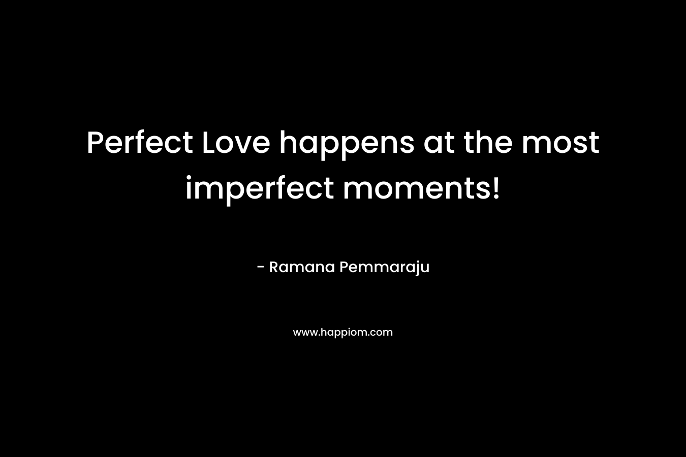Perfect Love happens at the most imperfect moments!