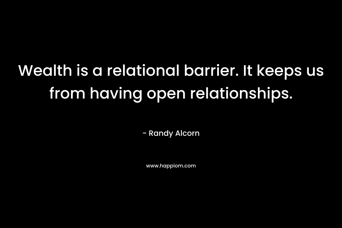 Wealth is a relational barrier. It keeps us from having open relationships.