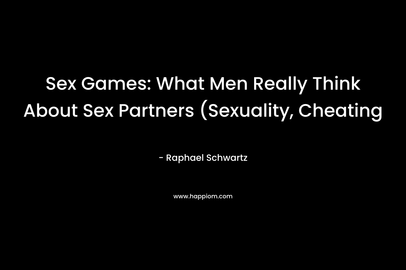 Sex Games: What Men Really Think About Sex Partners (Sexuality, Cheating