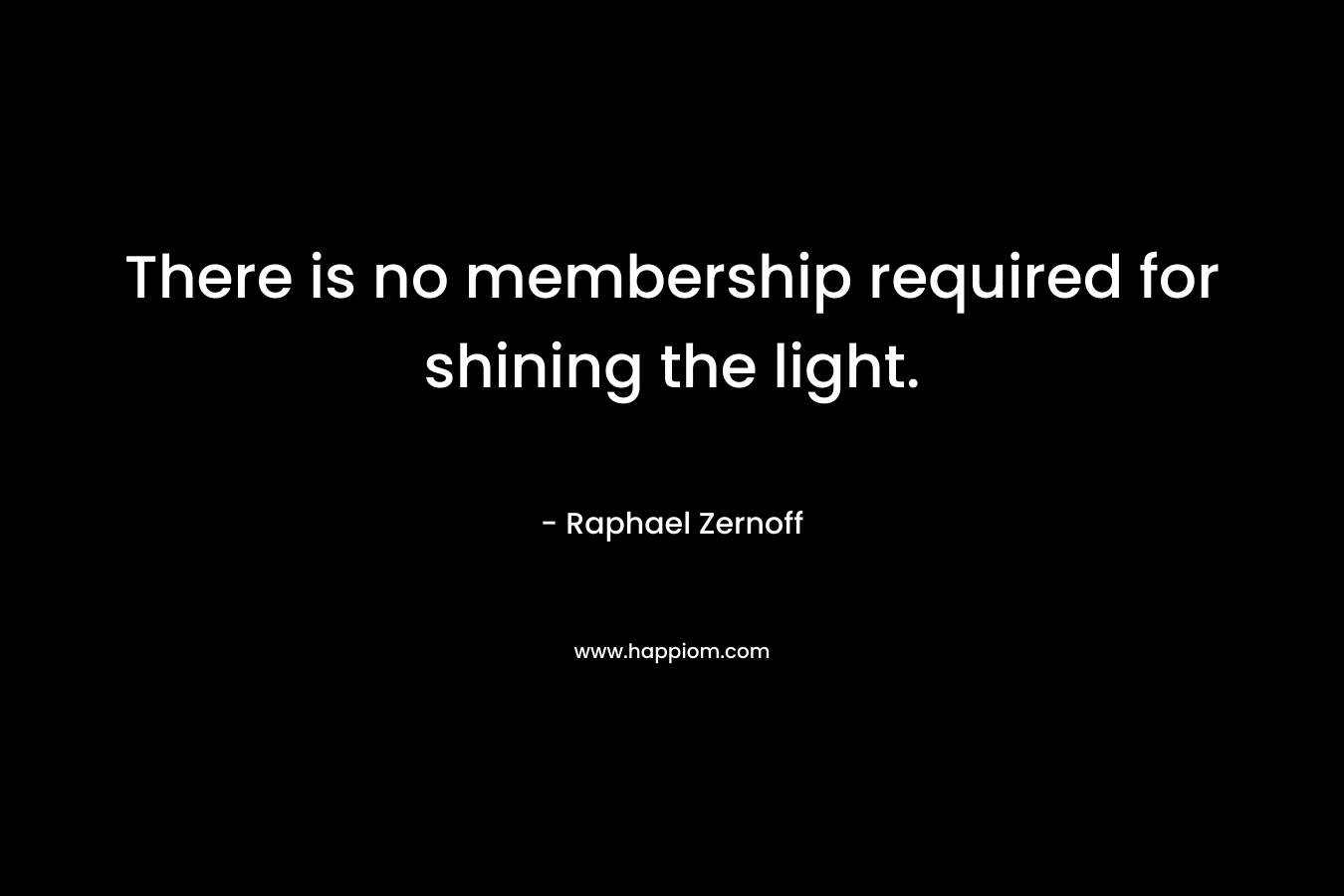 There is no membership required for shining the light.
