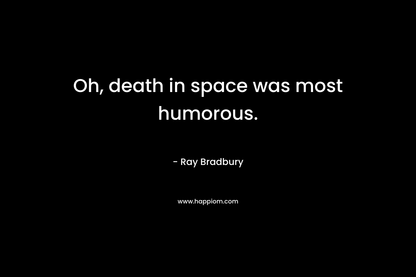 Oh, death in space was most humorous.