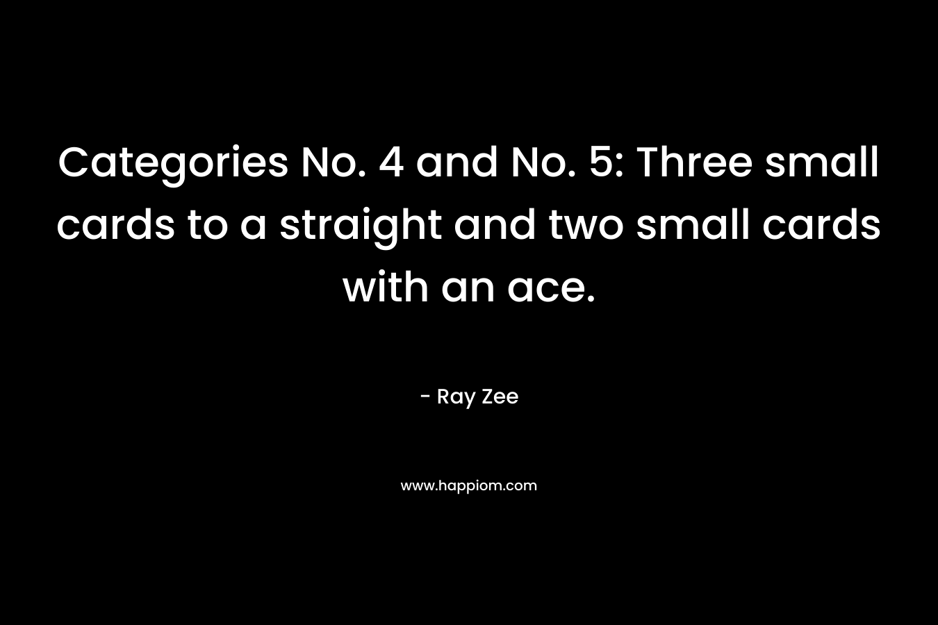 Categories No. 4 and No. 5: Three small cards to a straight and two small cards with an ace.