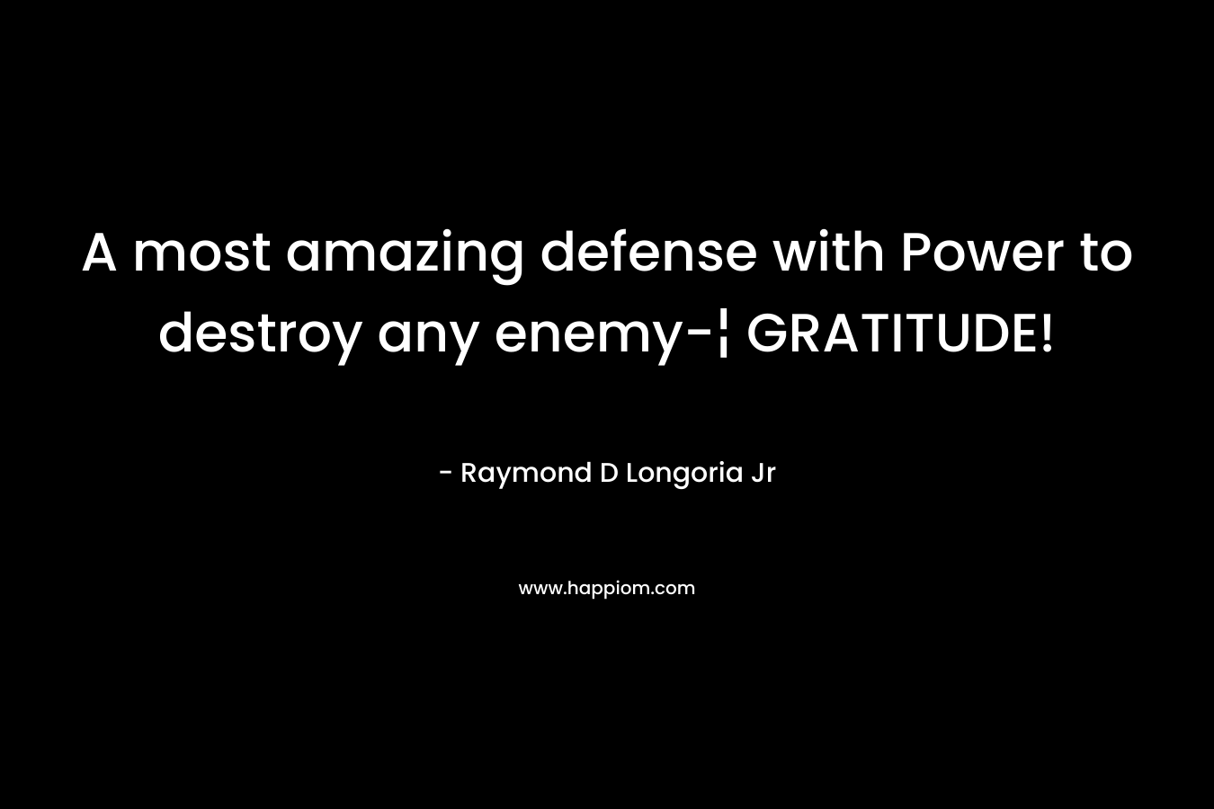 A most amazing defense with Power to destroy any enemy-¦ GRATITUDE!