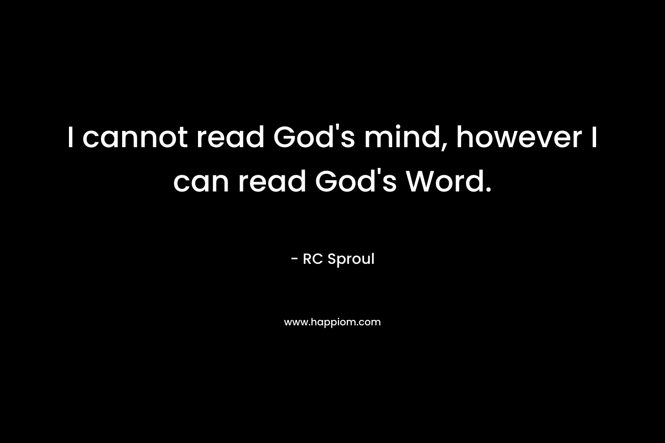 I cannot read God's mind, however I can read God's Word.