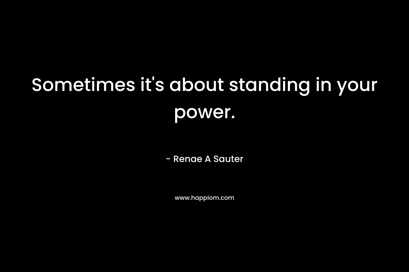 Sometimes it's about standing in your power.