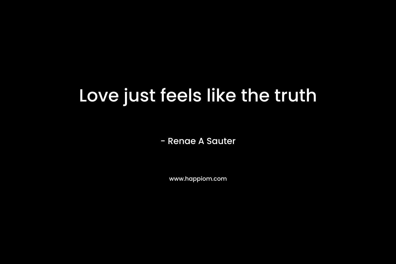 Love just feels like the truth