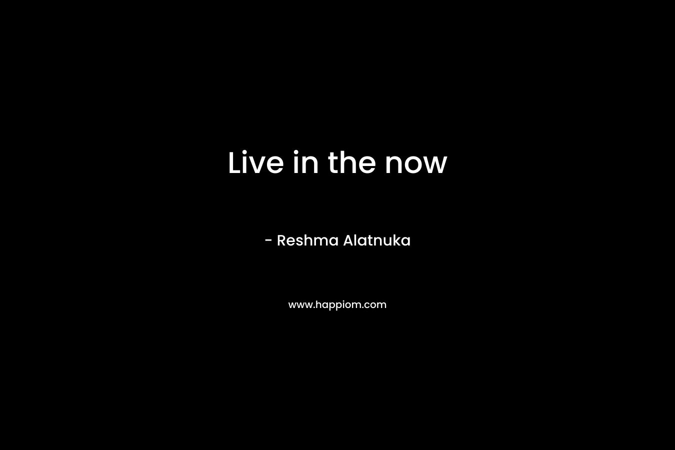 Live in the now