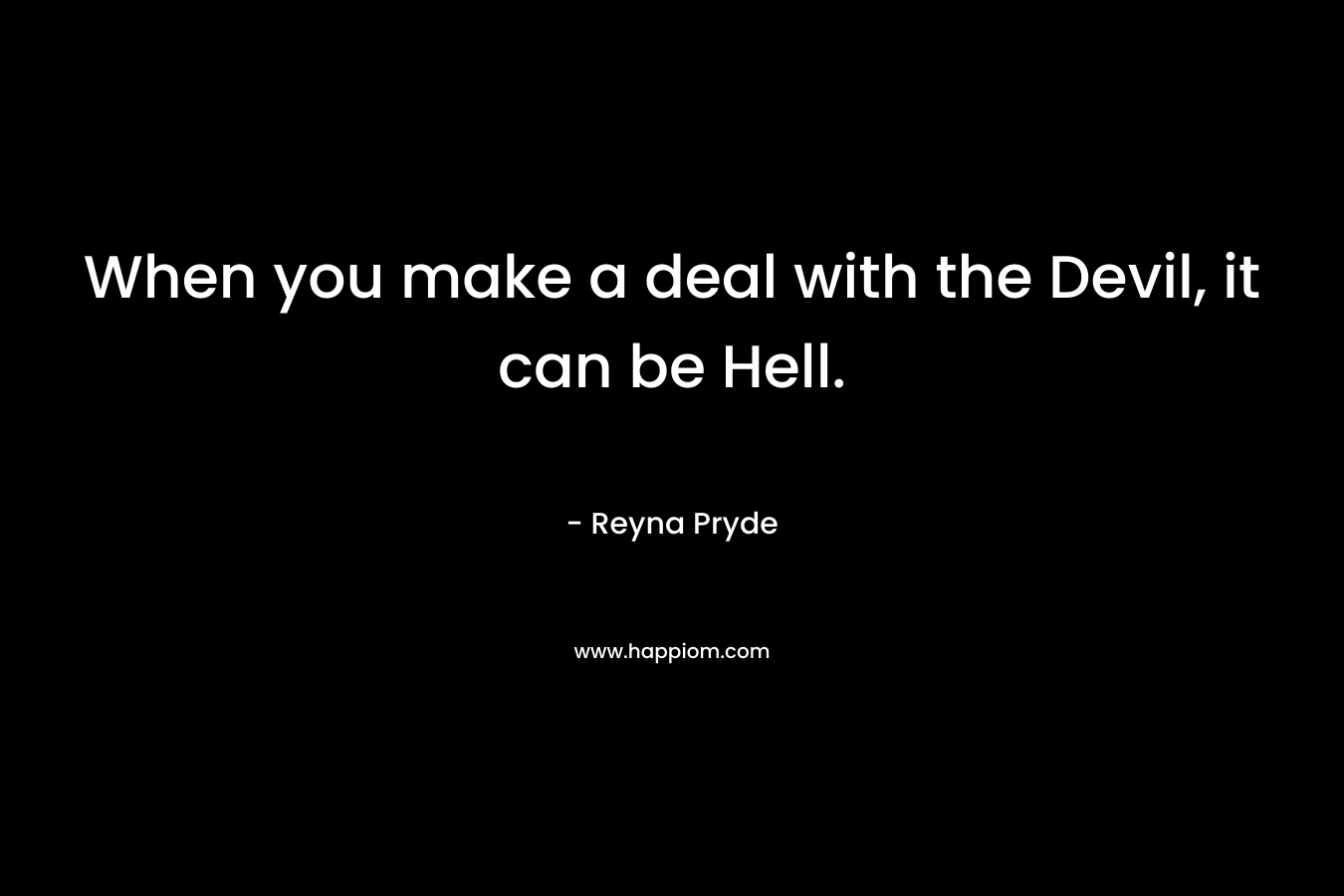 When you make a deal with the Devil, it can be Hell.