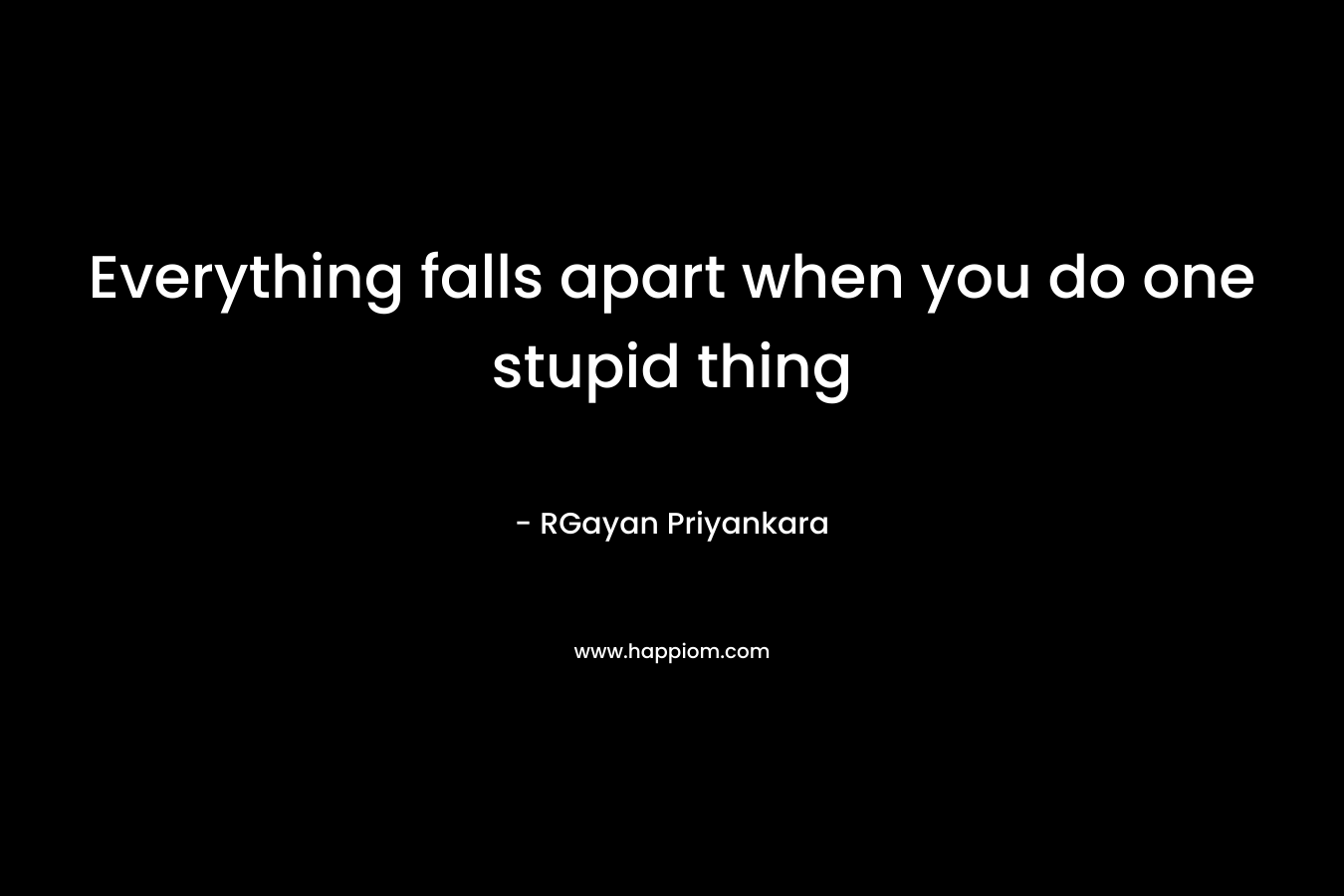 Everything falls apart when you do one stupid thing