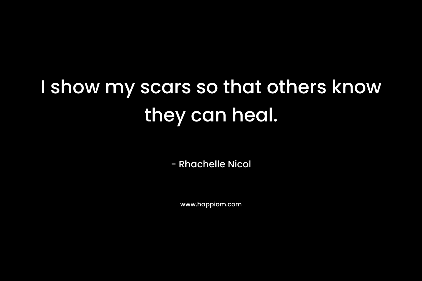 I show my scars so that others know they can heal.