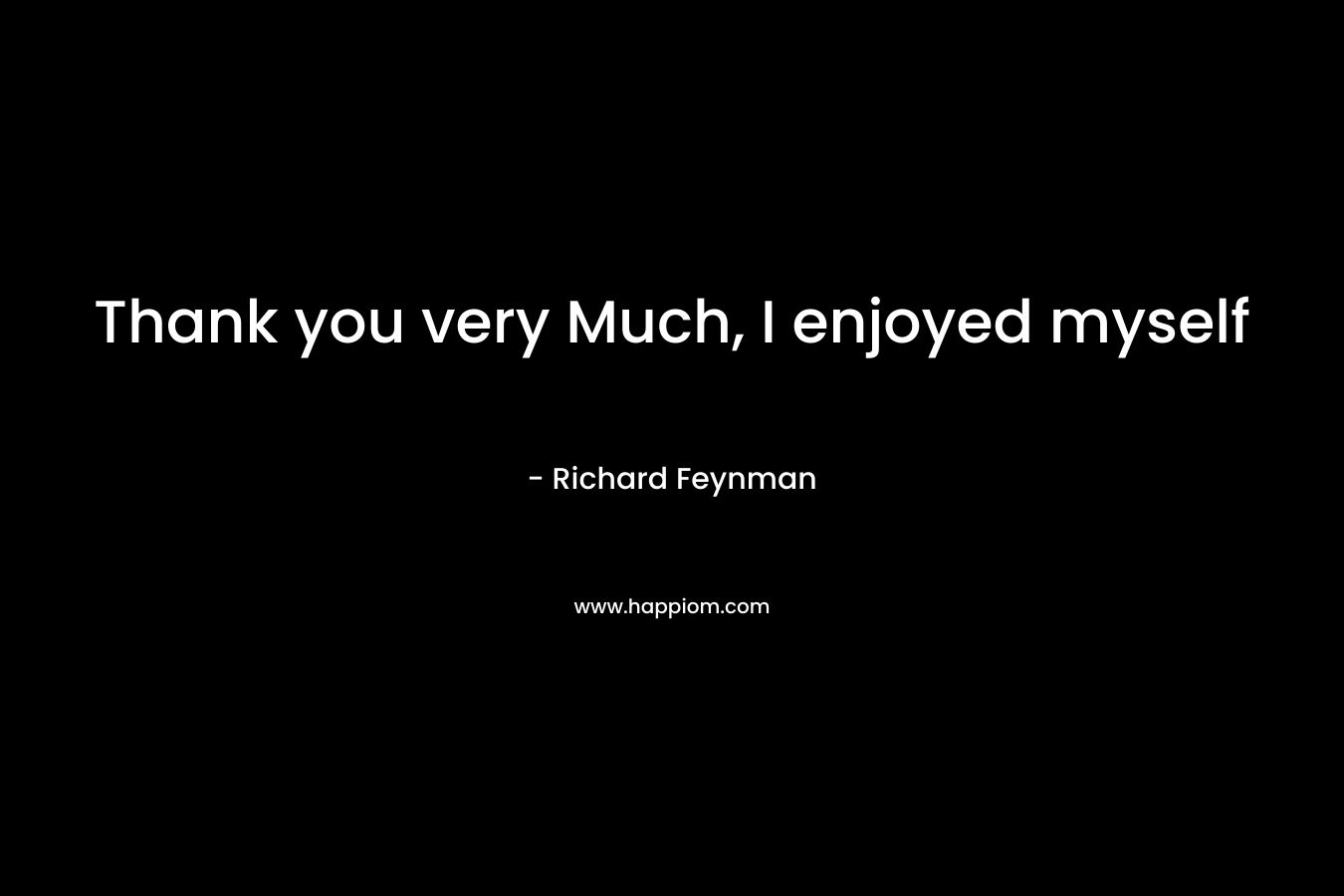 Thank you very Much, I enjoyed myself