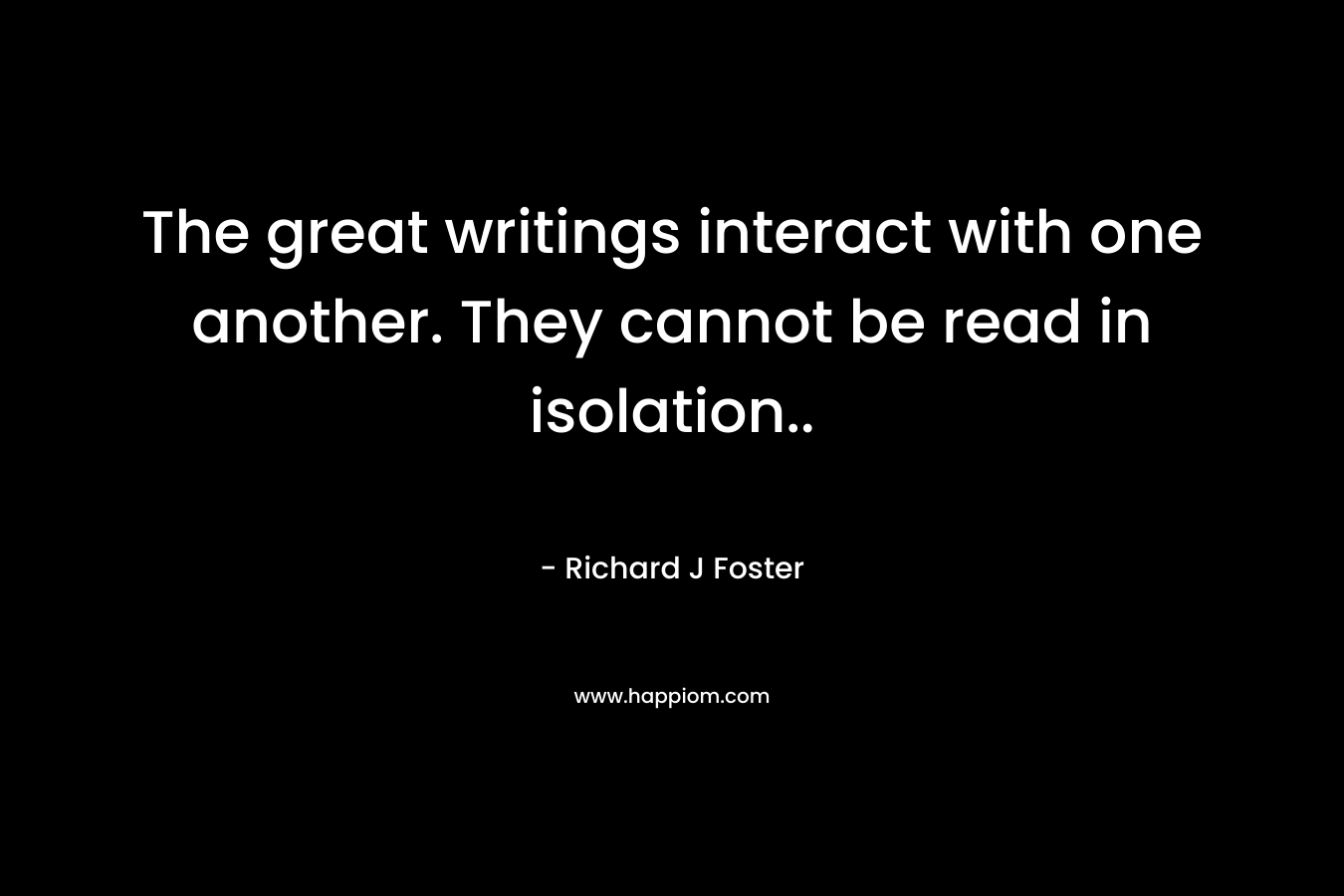The great writings interact with one another. They cannot be read in isolation..