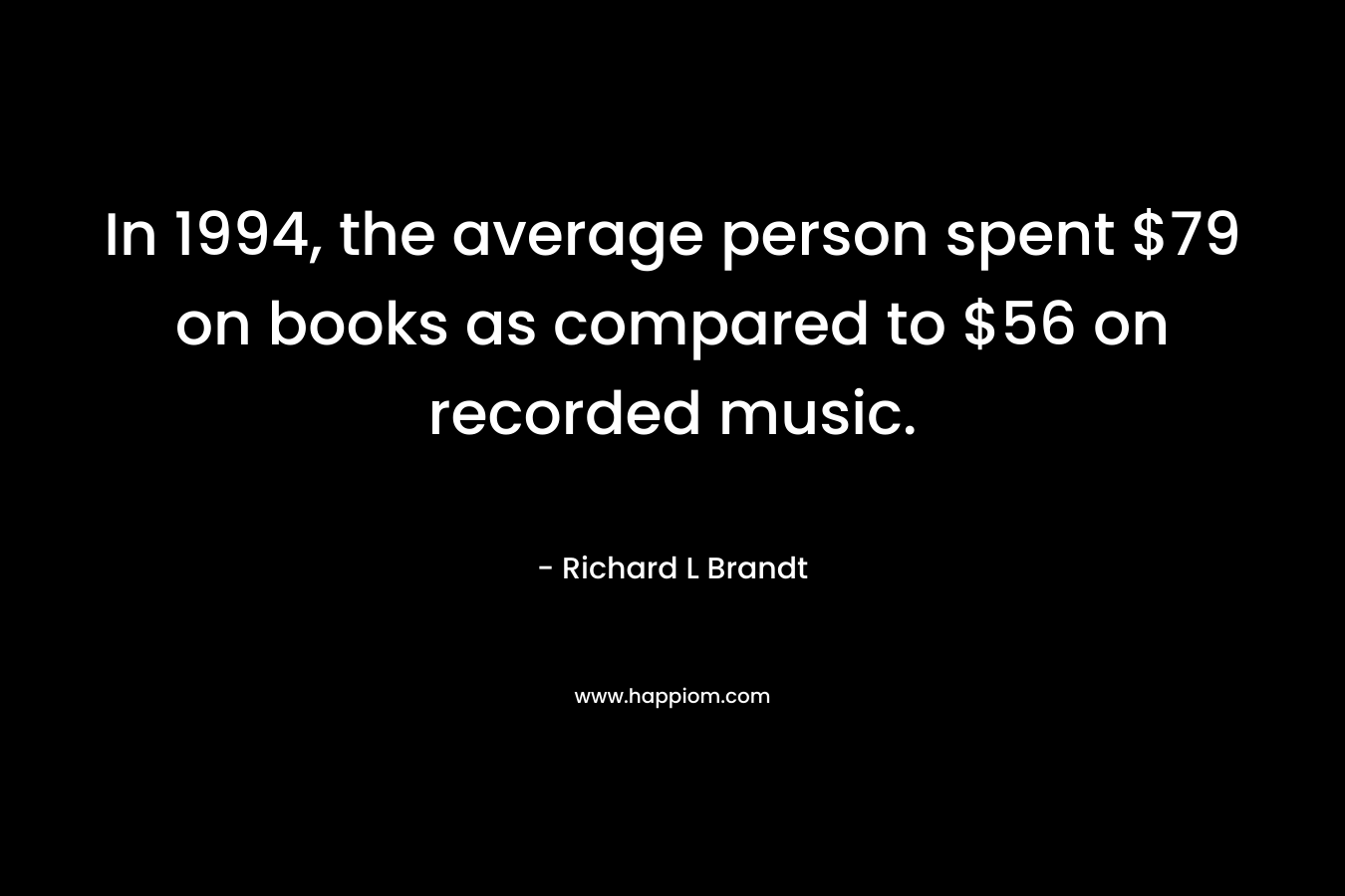 In 1994, the average person spent $79 on books as compared to $56 on recorded music.