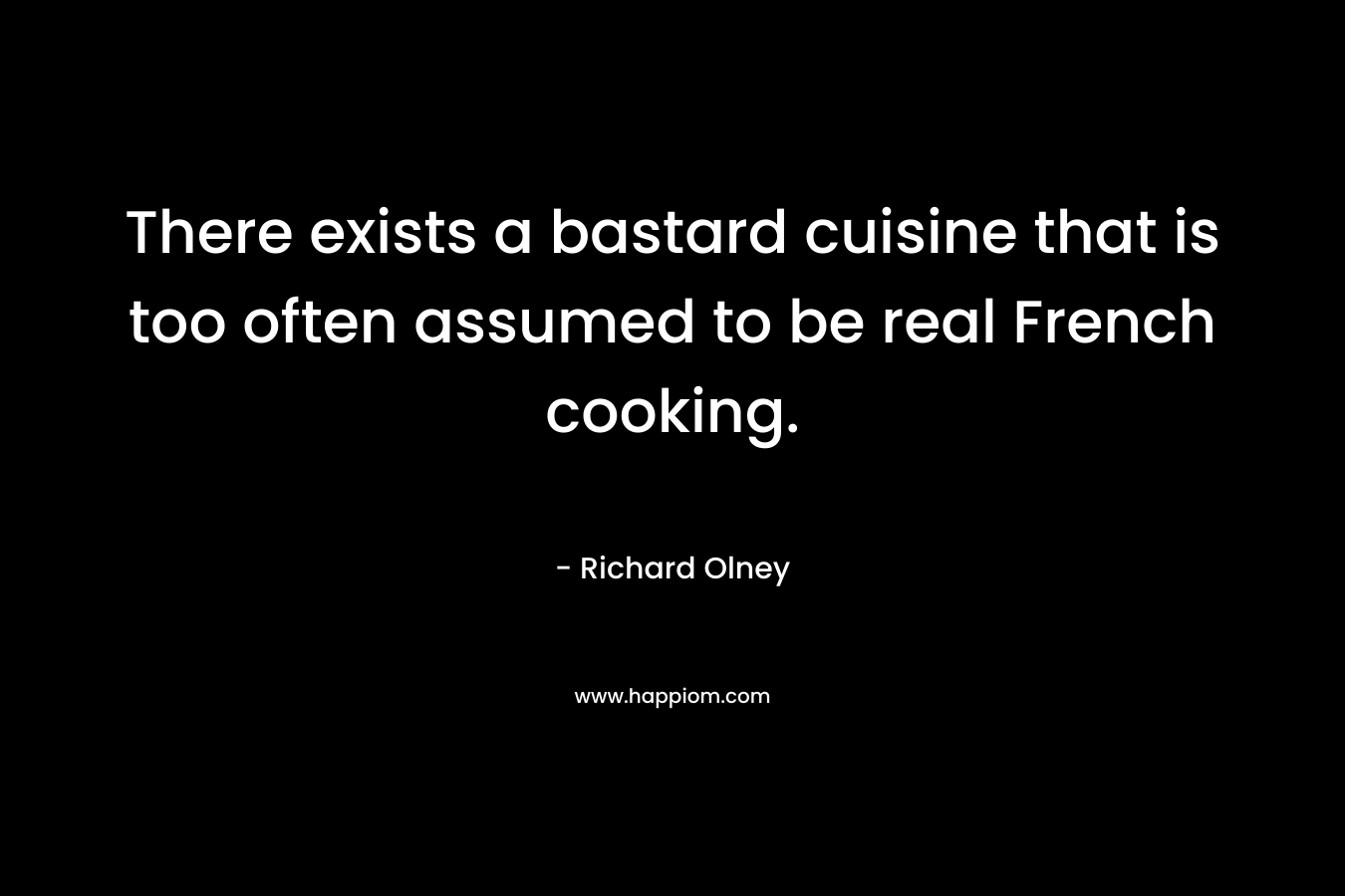 There exists a bastard cuisine that is too often assumed to be real French cooking.