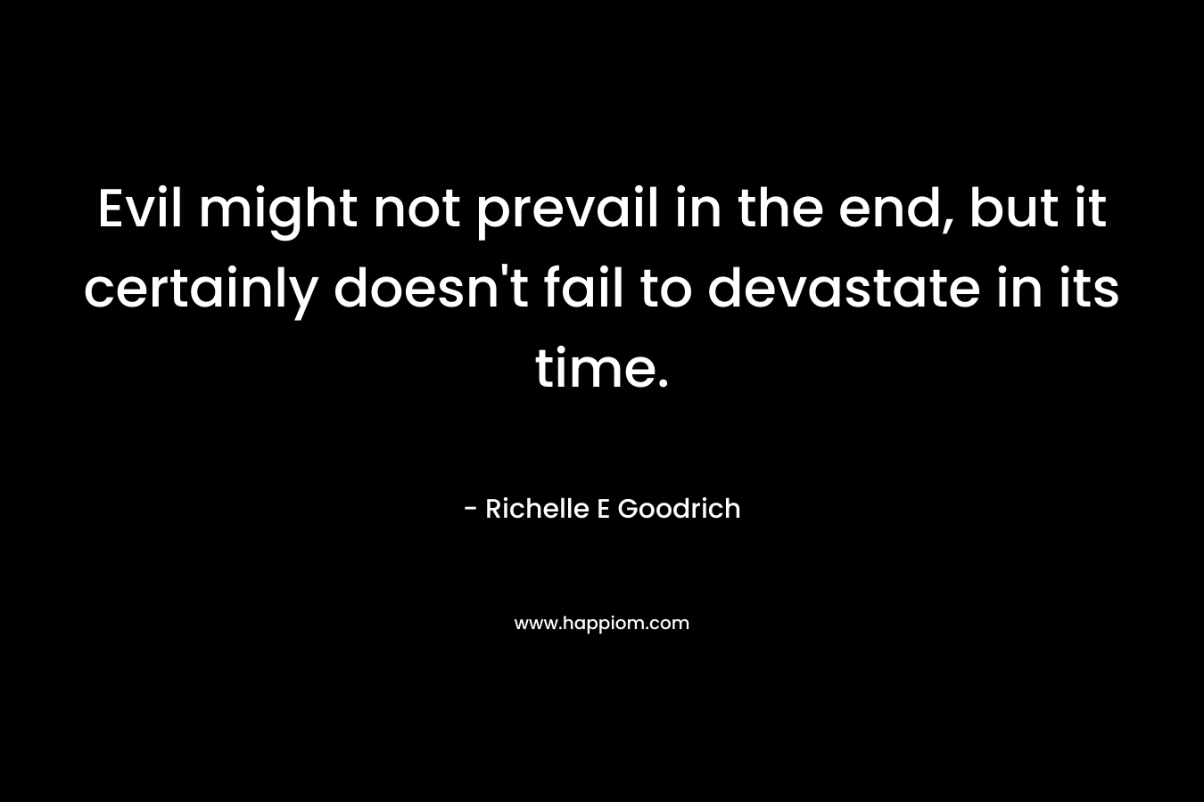 Evil might not prevail in the end, but it certainly doesn't fail to devastate in its time.