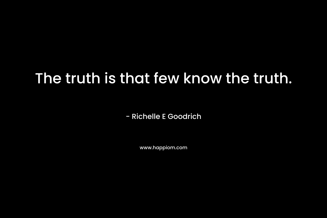The truth is that few know the truth.