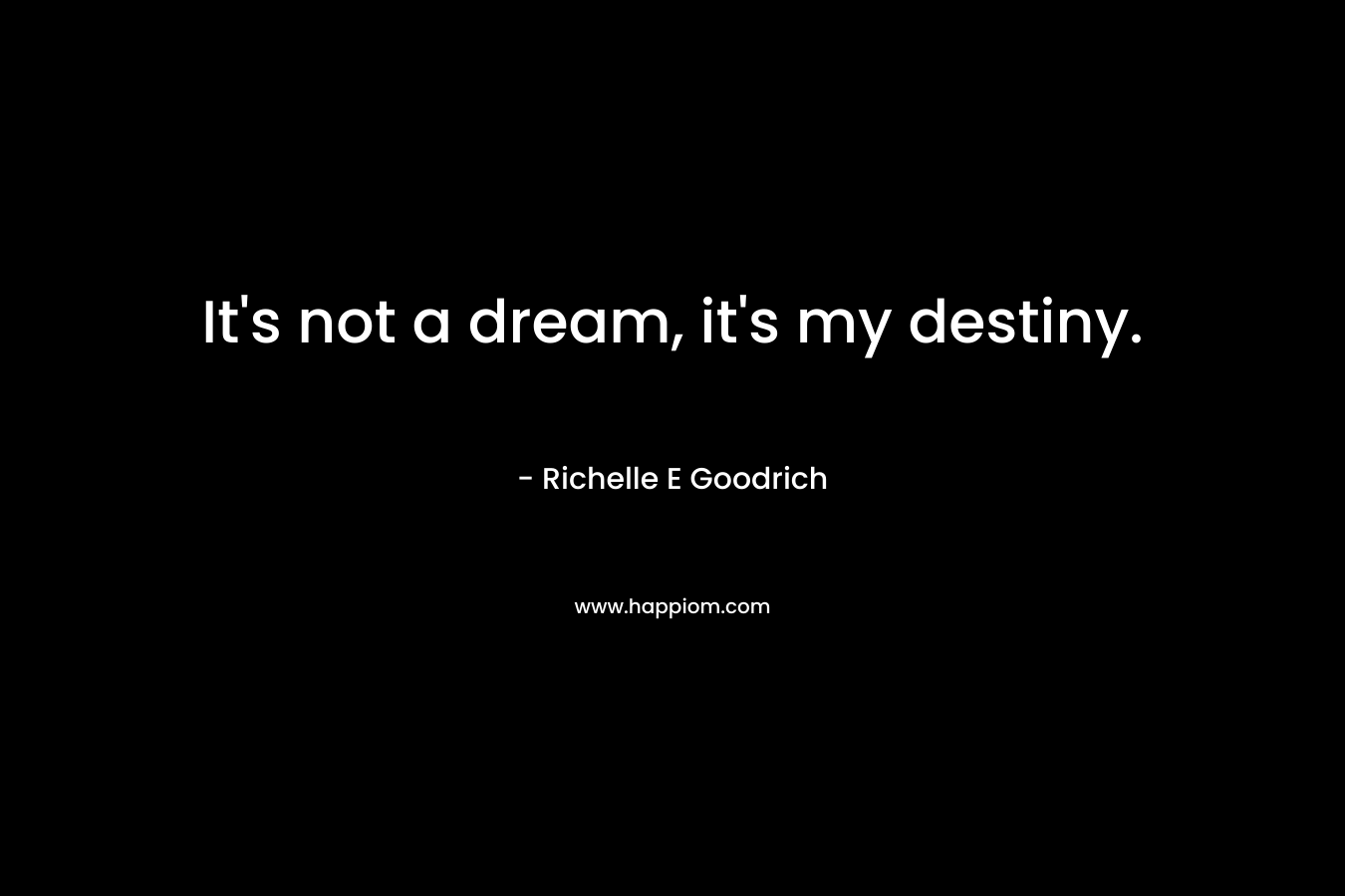 It's not a dream, it's my destiny.
