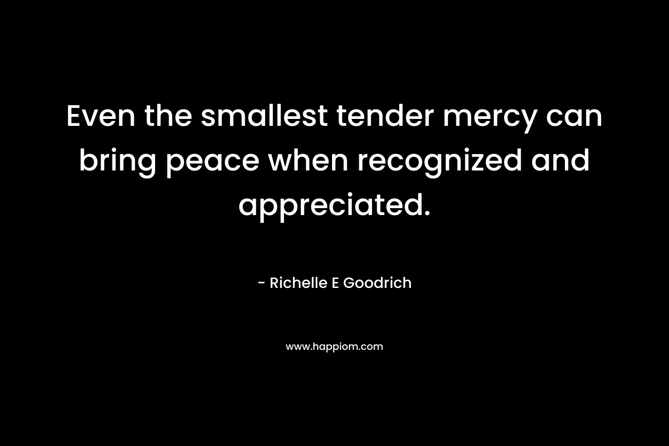 Even the smallest tender mercy can bring peace when recognized and appreciated.