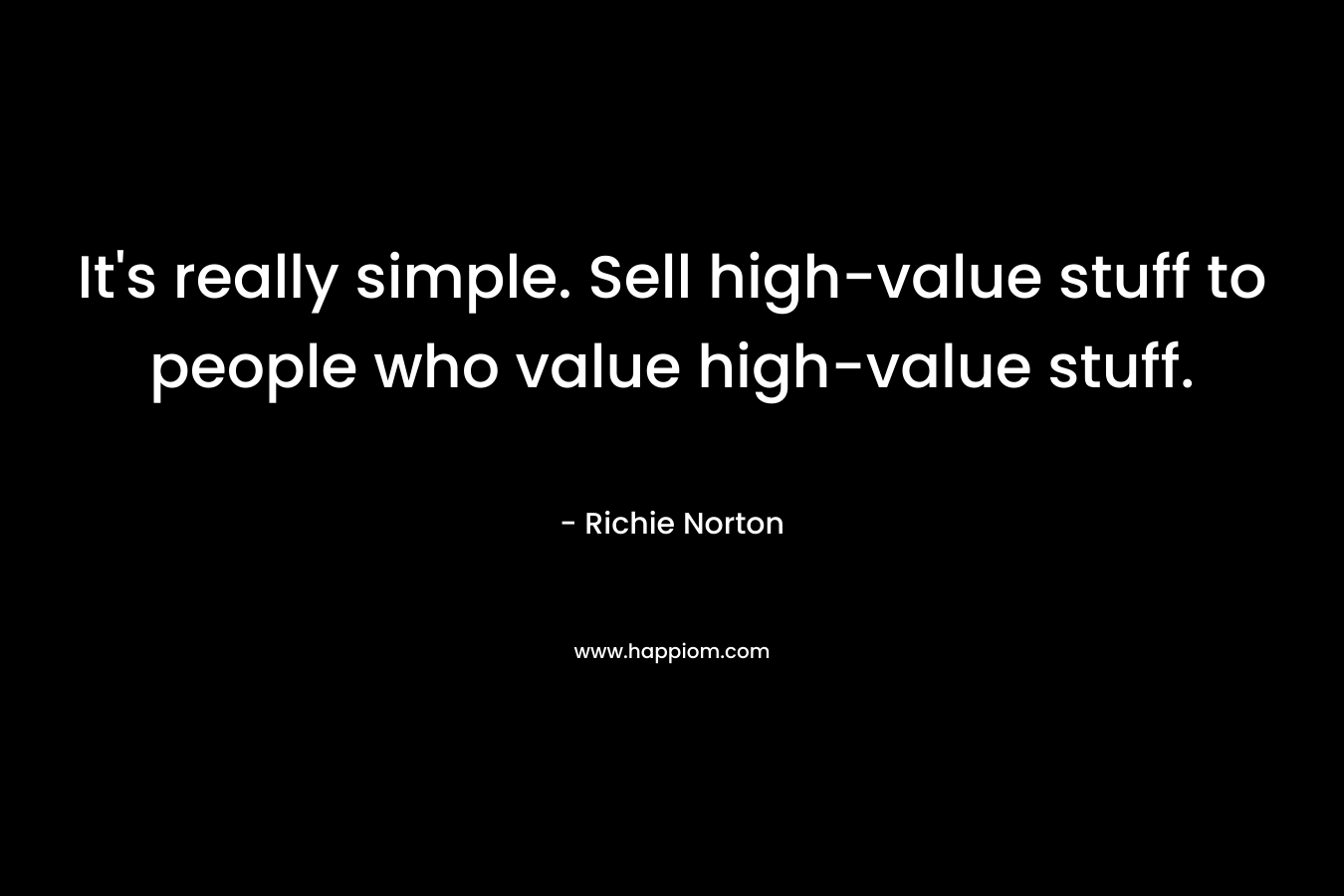 It's really simple. Sell high-value stuff to people who value high-value stuff.